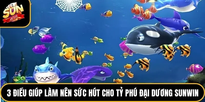 3 điều giúp làm nên sức hút cho tỷ phú đại dương Sunwin