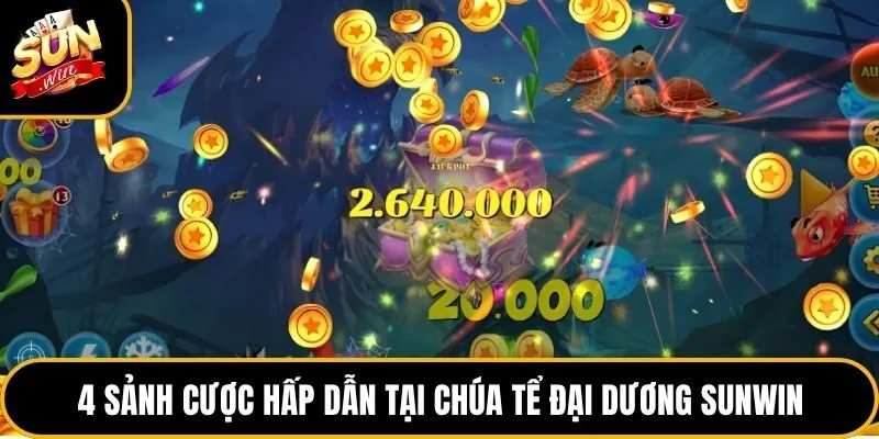 4 sảnh cược hấp dẫn tại chúa tể đại dương Sunwin