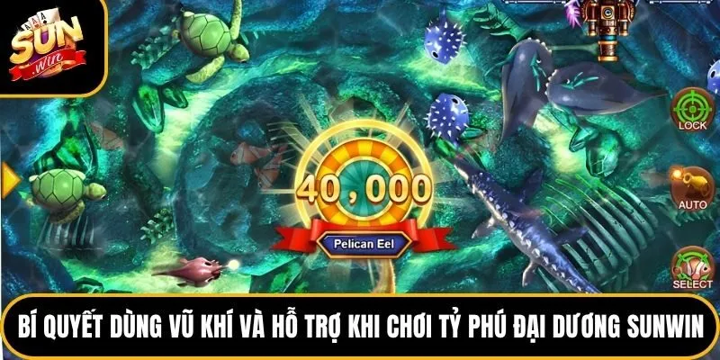 Bí quyết dùng vũ khí và hỗ trợ khi chơi tỷ phú đại dương Sunwin