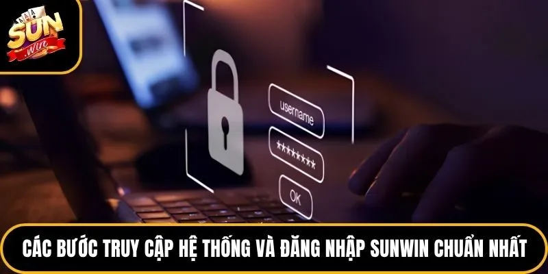 Các bước truy cập hệ thống và đăng nhập Sunwin chuẩn nhất