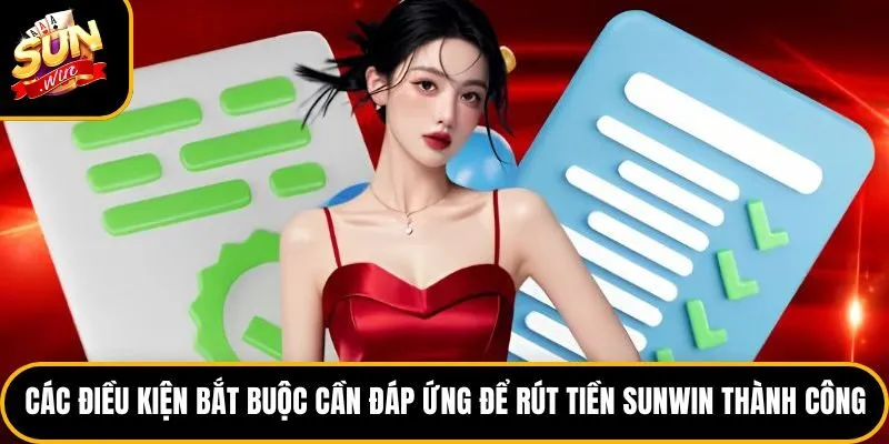 Các điều kiện bắt buộc cần đáp ứng để rút tiền Sunwin thành công