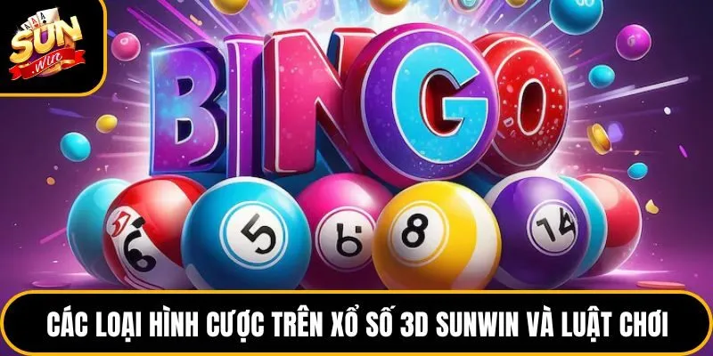 Xổ Số 3D Sunwin - Luật Chơi Và Cách Soi Cầu Chuẩn Xác 3 Các loại hình cược trên xổ số 3D Sunwin và luật chơi