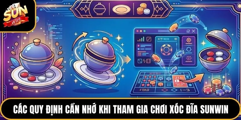 Các quy định cần nhớ khi tham gia chơi xóc đĩa Sunwin