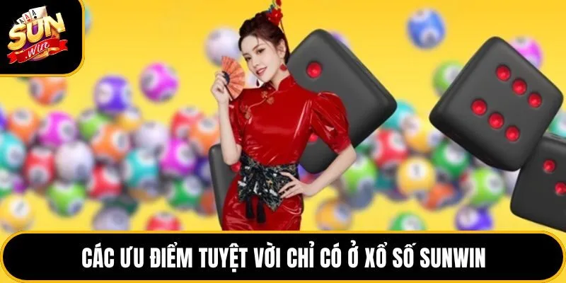 Các ưu điểm tuyệt vời chỉ có ở xổ số Sunwin