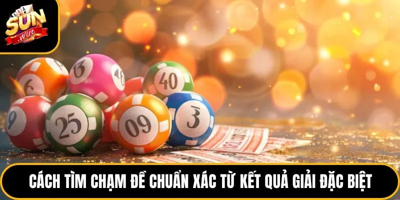 Xổ Số 3D Sunwin - Luật Chơi Và Cách Soi Cầu Chuẩn Xác 5 Cách tìm chạm đề chuẩn xác từ kết quả giải đặc biệt