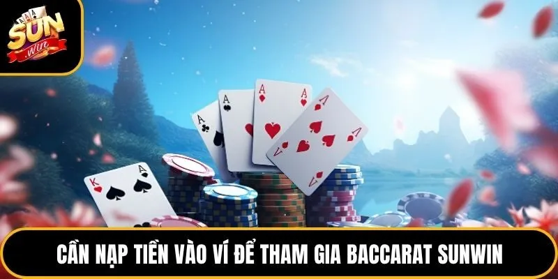 Baccarat Sunwin - Tựa Game Giải Trí Đình Đám Nhất 2026 4 Cần nạp tiền vào ví để tham gia Baccarat Sunwin