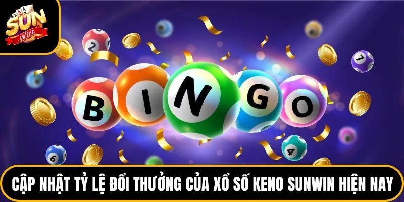 Xổ Số Keno Sunwin - Sân Chơi Lô Đề Online Đỉnh Cao 2026 4 Cập nhật tỷ lệ đổi thưởng của xổ số keno sunwin hiện nay