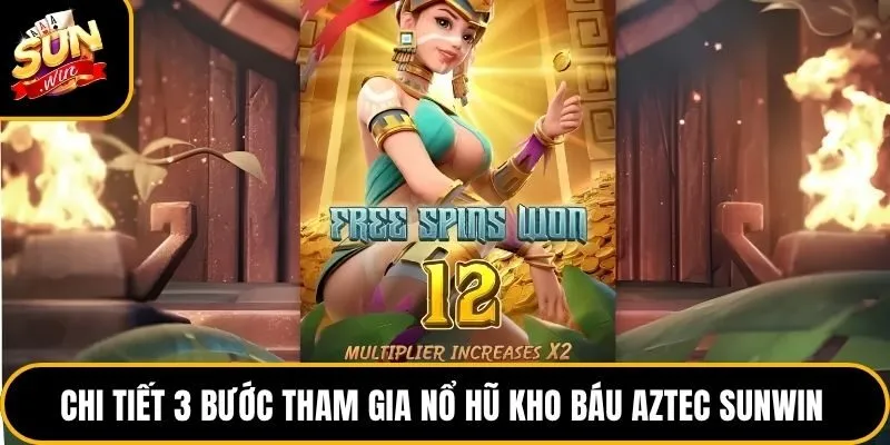 Nổ Hũ Kho Báu Aztec Sunwin - Game Săn Vàng Hot Nhất 2026 3 Chi tiết 3 bước tham gia nổ hũ kho báu Aztec Sunwin