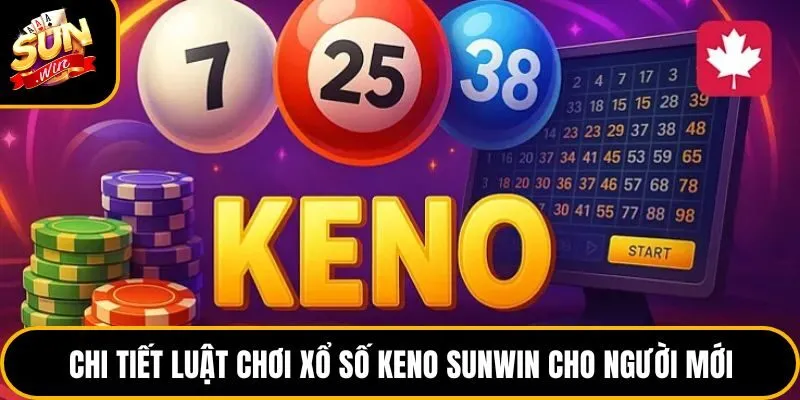 Xổ Số Keno Sunwin - Sân Chơi Lô Đề Online Đỉnh Cao 2026 3 Chi tiết luật chơi xổ số keno sunwin cho người mới