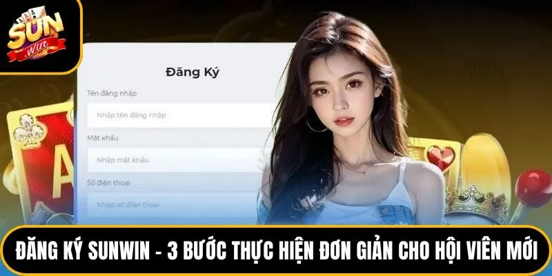 Đăng Ký Sunwin - 3 Bước Thực Hiện Đơn Giản Cho Hội Viên Mới