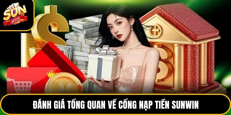 Đánh giá tổng quan về cổng nạp tiền Sunwin