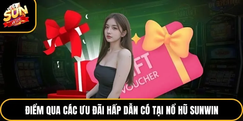 Điểm qua các ưu đãi hấp dẫn có tại nổ hũ Sunwin