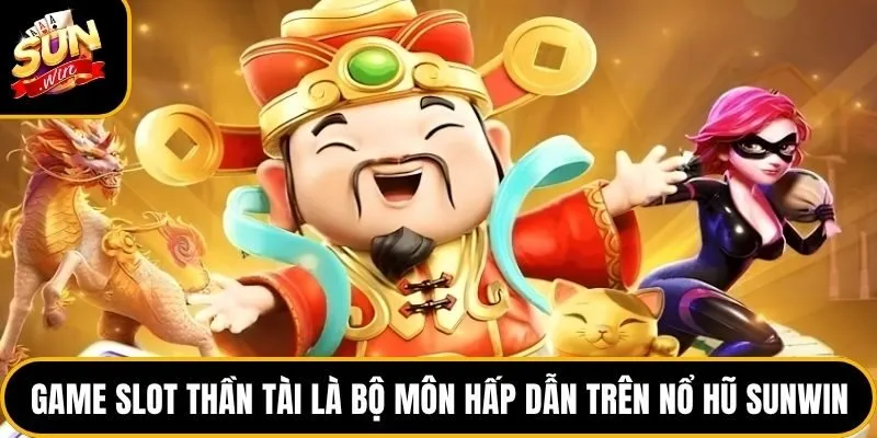 Game slot thần tài là bộ môn hấp dẫn trên nổ hũ Sunwin