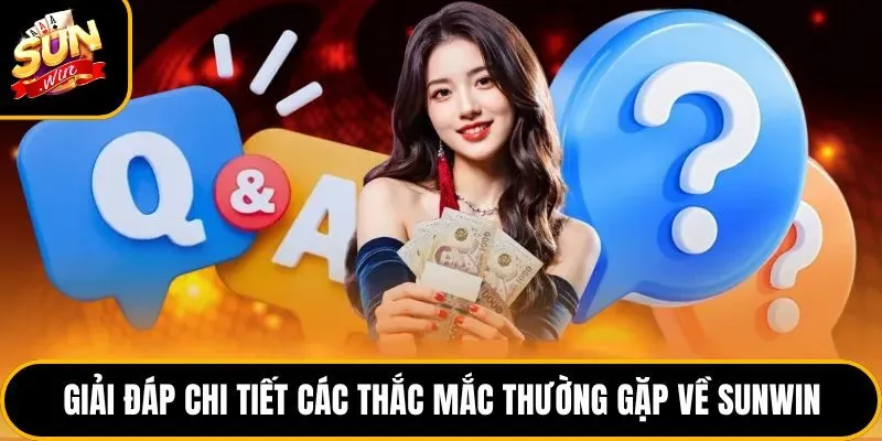 Giải đáp chi tiết các thắc mắc thường gặp về Sunwin