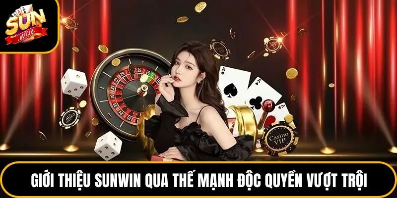 Giới thiệu Sunwin qua thế mạnh độc quyền vượt trội