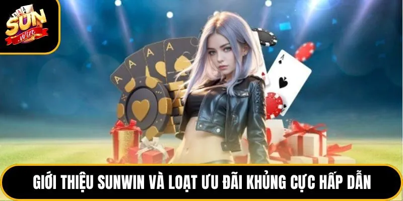 Giới thiệu Sunwin và loạt ưu đãi khủng cực hấp dẫn