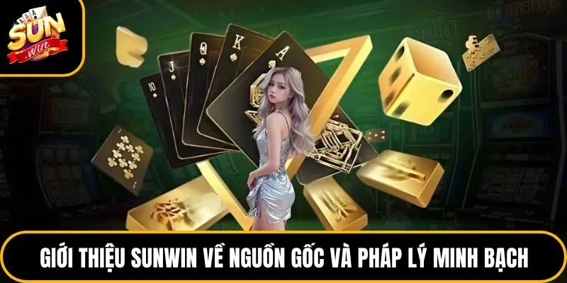Giới thiệu Sunwin về nguồn gốc và pháp lý minh bạch