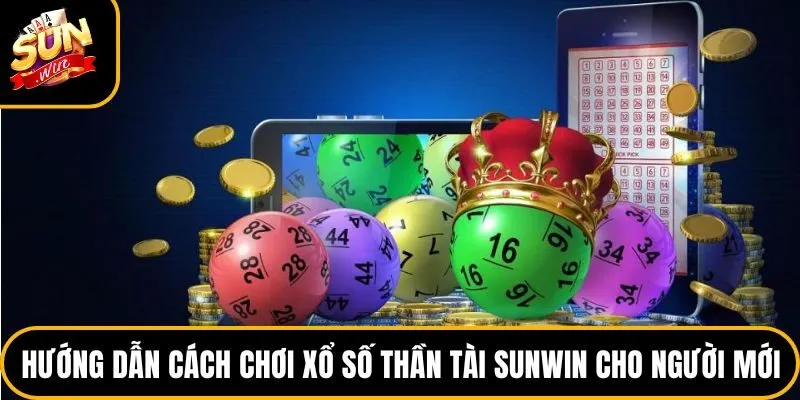 Hướng dẫn cách chơi xổ số thần tài Sunwin cho người mới