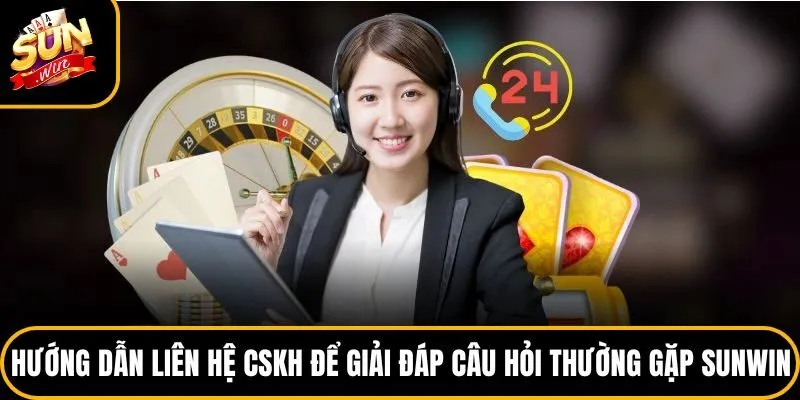 Câu Hỏi Thường Gặp Sunwin - Cẩm Nang Dành Cho Người Chơi 4 Hướng dẫn liên hệ CSKH để giải đáp câu hỏi thường gặp Sunwin