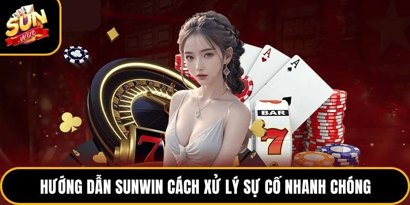 Hướng dẫn sunwin cách xử lý sự cố nhanh chóng