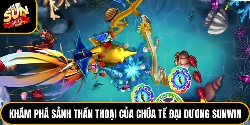 Khám phá sảnh thần thoại của chúa tể đại dương Sunwin