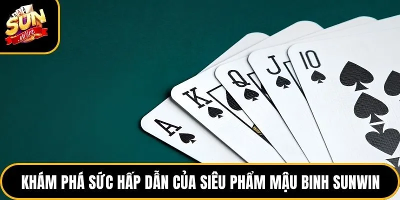 Mậu Binh Sunwin - Top 1 Game Bài Đỉnh Cao Hot Nhất Hiện Tại 2 Khám phá sức hấp dẫn của siêu phẩm mậu binh Sunwin