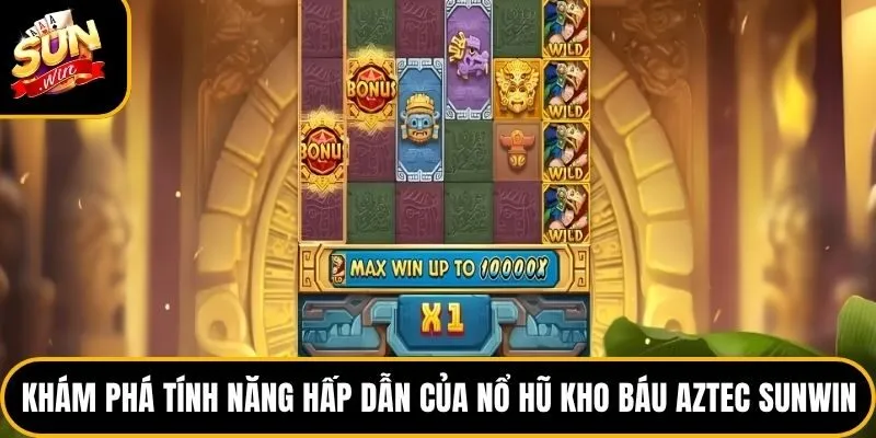 Nổ Hũ Kho Báu Aztec Sunwin - Game Săn Vàng Hot Nhất 2026 4 Khám phá tính năng hấp dẫn của nổ hũ kho báu Aztec Sunwin
