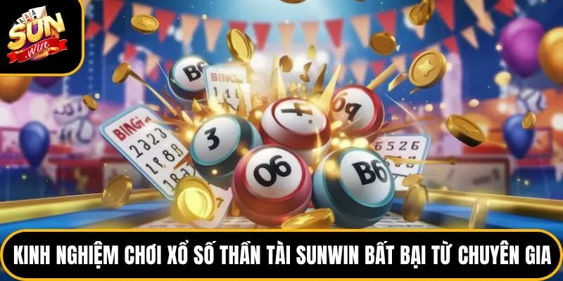 Kinh nghiệm chơi xổ số thần tài Sunwin bất bại từ chuyên gia