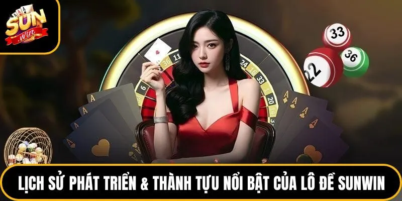 Lịch sử phát triển & thành tựu nổi bật của lô đề Sunwin
