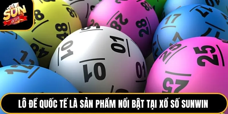 Lô đề quốc tế là sản phẩm nổi bật tại xổ số Sunwin