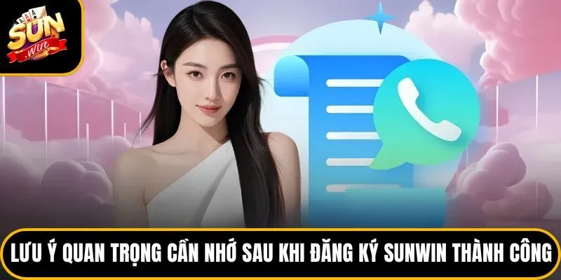 Lưu ý quan trọng cần nhớ sau khi đăng ký Sunwin thành công