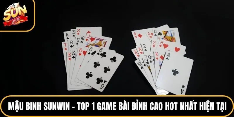 Mậu Binh Sunwin – Top 1 Game Bài Đỉnh Cao Hot Nhất Hiện Tại
