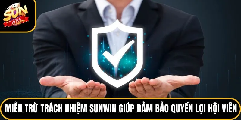 Miễn trừ trách nhiệm Sunwin giúp đảm bảo quyền lợi hội viên