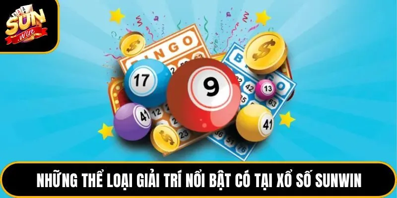 Những thể loại giải trí nổi bật có tại xổ số Sunwin
