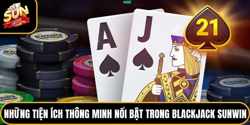 Blackjack Sunwin - Tựa Game Trí Tuệ Cuốn Hút Nhất 2026 5 Những tiện ích thông minh nổi bật trong Blackjack Sunwin