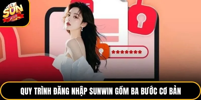 Quy trình đăng nhập Sunwin gồm ba bước cơ bản