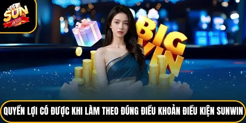 Quyền lợi có được khi làm theo đúng điều khoản điều kiện Sunwin