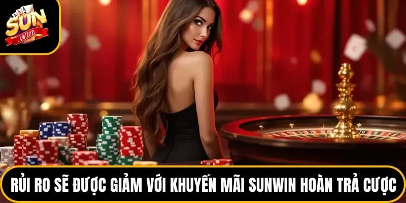 Khuyến Mãi Sunwin - Top 5 Ưu Đãi Cực Hot Hiện Nay 3 Rủi ro sẽ được giảm với khuyến mãi Sunwin hoàn trả cược
