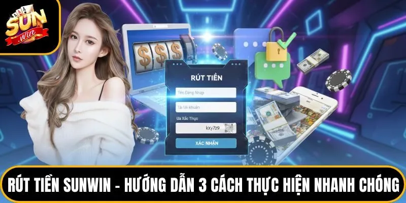 Rút Tiền Sunwin - Hướng Dẫn 3 Cách Thực Hiện Nhanh Chóng