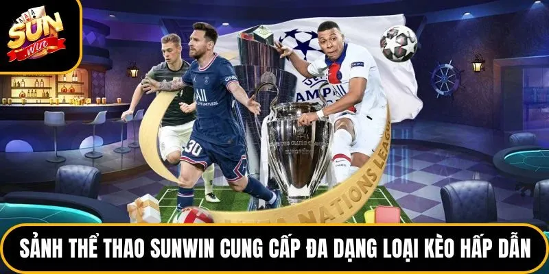 Sảnh thể thao Sunwin cung cấp đa dạng loại kèo hấp dẫn