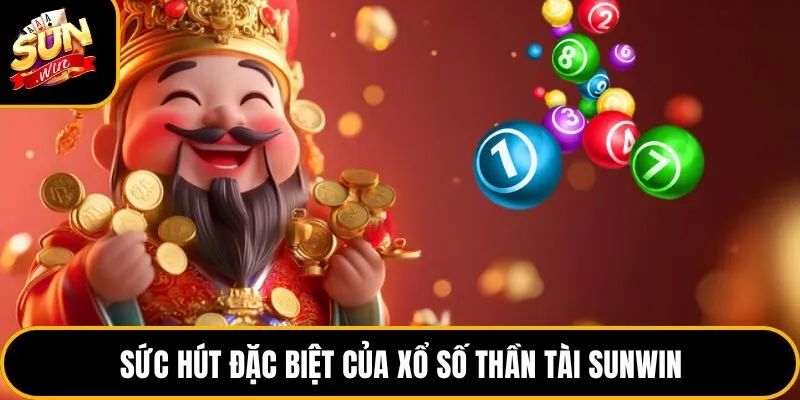 Sức hút đặc biệt của xổ số thần tài Sunwin