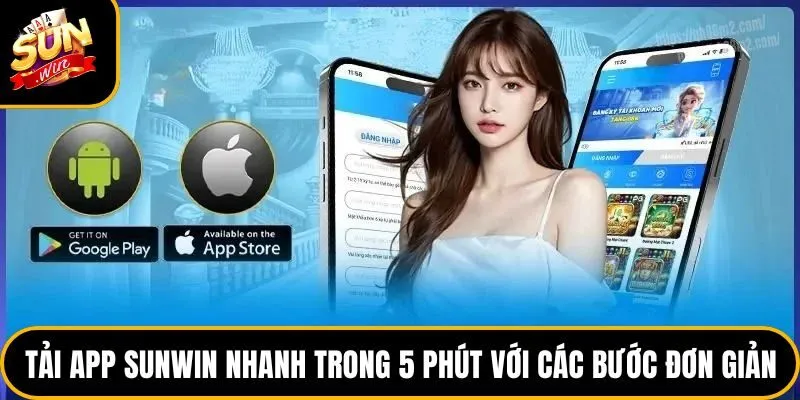 Tải App Sunwin Nhanh Trong 5 Phút Với Các Bước Đơn Giản
