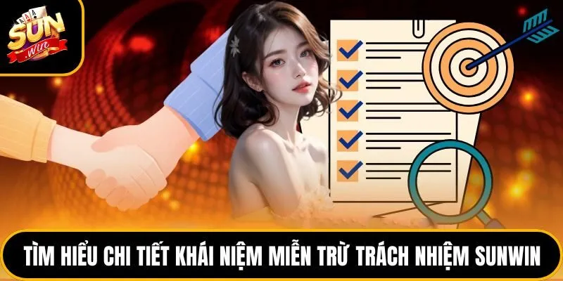 Tìm hiểu chi tiết khái niệm miễn trừ trách nhiệm Sunwin