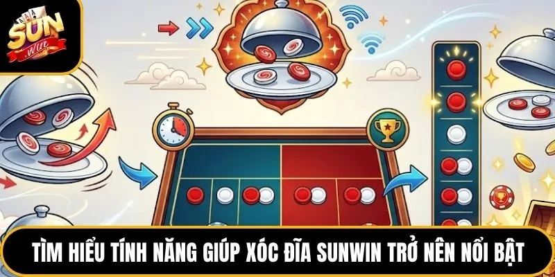 Tìm hiểu tính năng giúp xóc đĩa Sunwin trở nên nổi bật