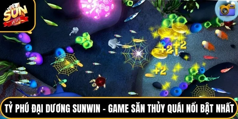 Tỷ Phú Đại Dương Sunwin – Game Săn Thủy Quái Nổi Bật Nhất