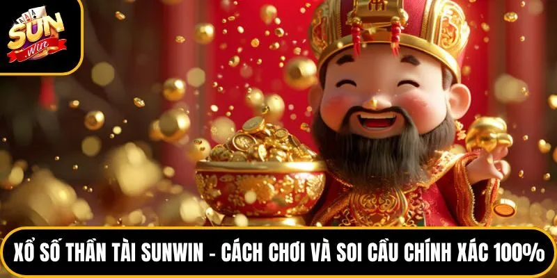 Xổ số Thần Tài Sunwin – Cách Chơi Và Soi Cầu Chính Xác 100%