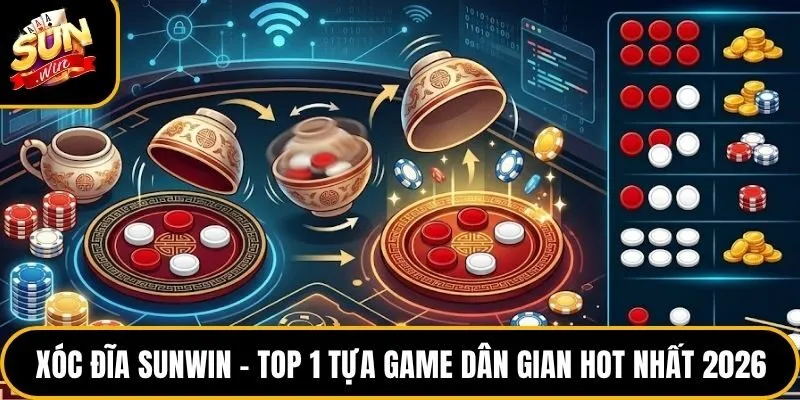 Xóc Đĩa Sunwin - Top 1 Tựa Game Dân Gian Hot Nhất 2026